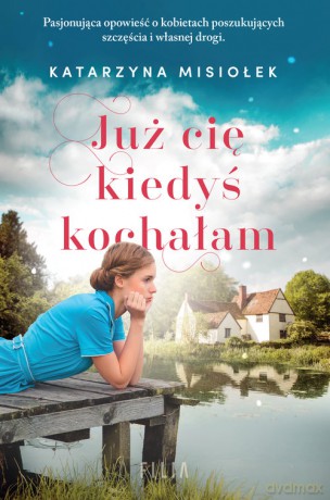 Już cię kiedyś kochałam - Katarzyna Misiołek [KSIĄŻKA]