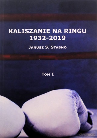 Kaliszanie na ringu 1932-2019 (Tom 1) - Janusz Stabno [KSIĄŻKA]