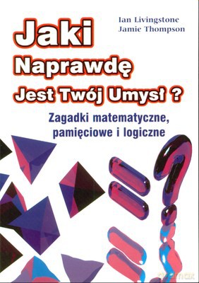 Jaki Naprawdę Jest Twój Umysł - Ian Livingstone, Jamie Thompson [KSIĄŻKA]