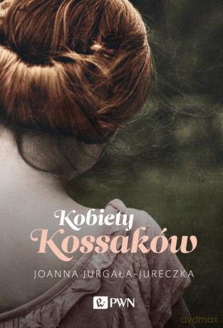 Kobiety Kossaków - Joanna Jurgała-Jureczka [KSIĄŻKA]