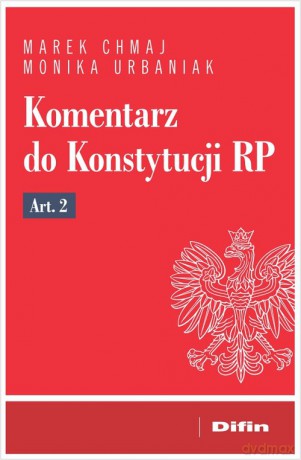 Komentarz do Konstytucji RP art. 2 - Marek Chmaj, Monika Urbaniak [KSIĄŻKA]