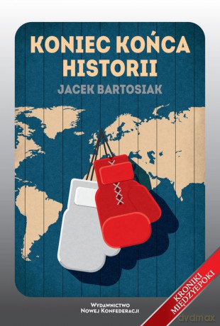 Koniec końca historii - Jacek Bartosiak [KSIĄŻKA]