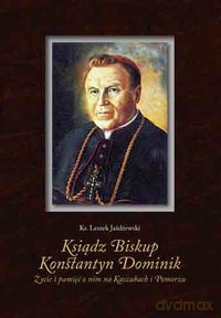 Ksiądz Biskup Konstantyn Dominik - Leszek Jażdżewski [KSIĄŻKA]