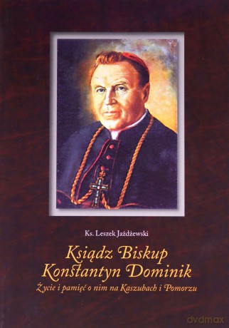 Ksiądz Biskup Konstantyn Dominik - Leszek Jażdżewski [KSIĄŻKA]
