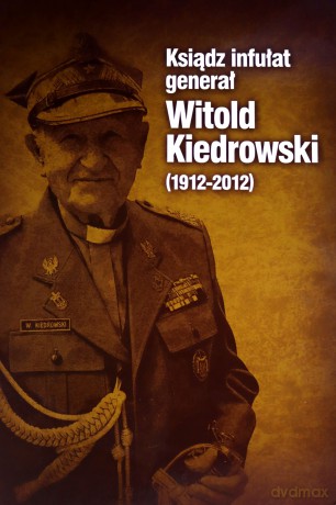 Ksiądz infułat generał Witold Kiedrowski 1912-2012 - Stettner-Stefańska Barbara [KSIĄŻKA]