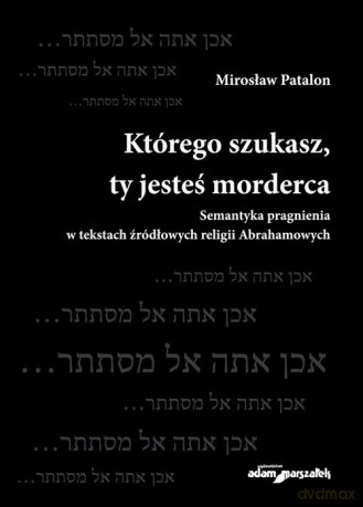 Którego szukasz, ty jesteś morderca - Mirosław Patalon [KSIĄŻKA]