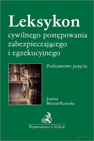 Leksykon cywilnego postępowania zabezpieczającego i egzekucyjnego - Joanna Misztal-Konecka [KSIĄŻKA]