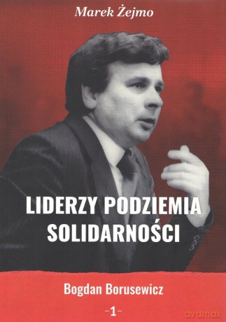 Liderzy Podziemia Solidarności 1 - Marek Żejmo [KSIĄŻKA]
