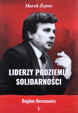 Liderzy Podziemia Solidarności 1 - Marek Żejmo [KSIĄŻKA]