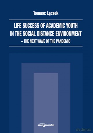 Life success of academic youth in the social distance environment-the next wave of the pandemic - Tomasz Łączek [KSIĄŻKA]