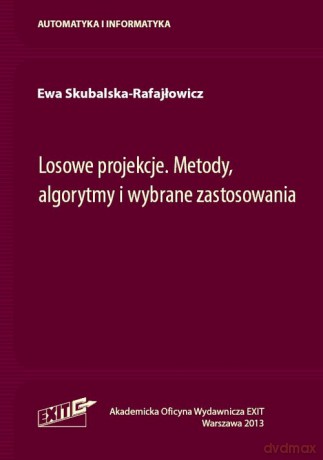 Losowe projekcje Metody algorytmy i wybrane zastosowania - Ewa Skubalska-Rafajłowicz [KSIĄŻKA]