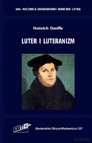 Luter i luteranizm. - Heinrich Denifle [KSIĄŻKA]