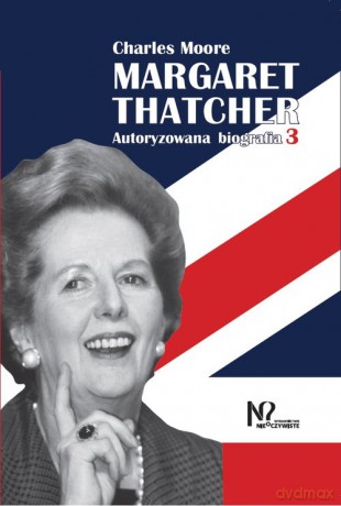 Margaret Thatcher - Charles Moore [KSIĄŻKA]