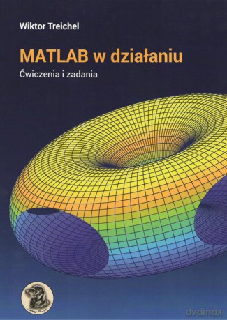 MATLAB w dzialaniu Ćwiczenia i zadania - Wiktor Treichel [KSIĄŻKA]