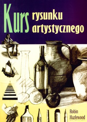 Kurs Rysunku Artystycznego - Robin Hazlewood [KSIĄŻKA]