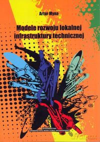Modele rozwoju lokalnej infrastruktury technicznej - Artur Myna [KSIĄŻKA]