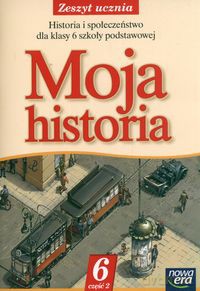 Moja historia 6 Zeszyt ucznia Część 2 - Aleksandra Marcinko, Jolanta Węgiel [KSIĄŻKA]