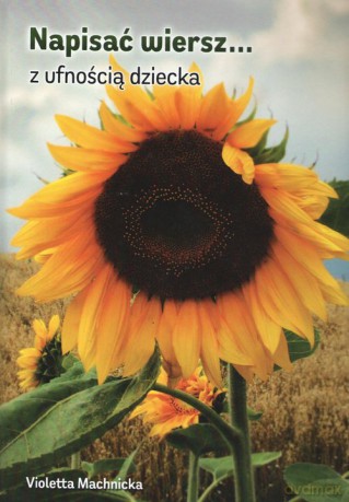 Napisać wiersz z ufnością dziecka - Violetta Machnicka [KSIĄŻKA]