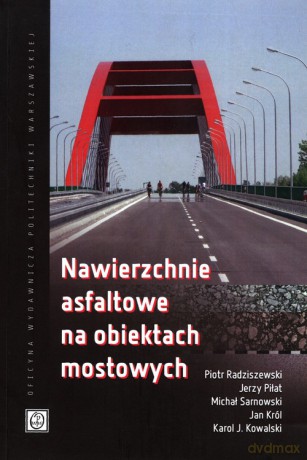 Nawierzchnie asfaltowe na obiektach mostowych - Piotr Radziszewski, Jerzy Piłat [KSIĄŻKA]