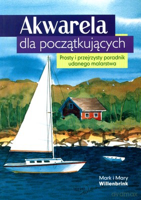 Akwarela Dla Początkujących - Mark I Mary Willenbrink [KSIĄŻKA]