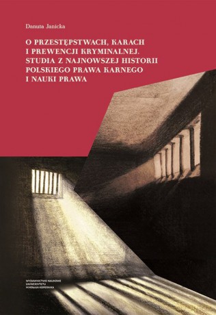 O przestępstwach karach i prewencji kryminalnej Studia z najnowszej historii polskiego prawa karne - Danuta Janicka [KSIĄŻKA]
