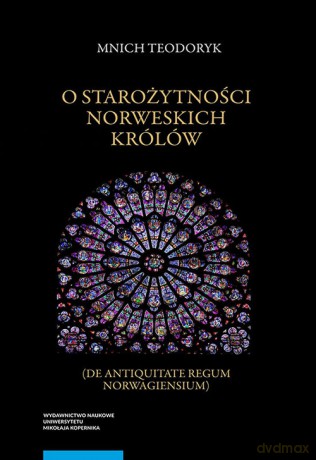O starożytności norweskich królów - Mnich Teodoryk, Rafał Rutkowski [KSIĄŻKA]
