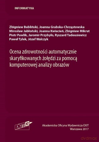 Ocena zdrowotności automatycznie skaryfikowanych żołędzi za pomocą komputerowej analizy obrazów - Zbigniew Bubliński, Joanna Grabska-Chrząstowska [KSIĄŻKA]