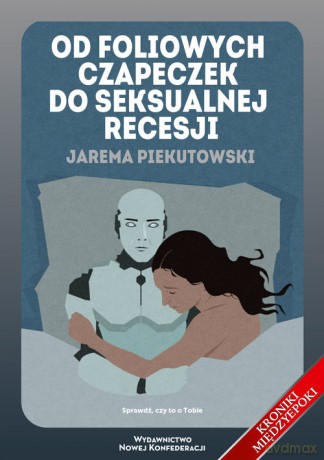 Od foliowych czapeczek do seksualnej recesji - Jarema Piekutowski [KSIĄŻKA]