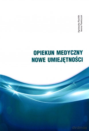 Opiekun medyczny Nowe umiejętności - Agnieszka Rychlik, Iwona Pawluczuk [KSIĄŻKA]