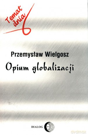 Opium globalizacji - Przemysław Wielgosz [KSIĄŻKA]