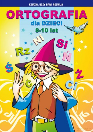 Ortografia dla dzieci 8-10 lat - Beata Guzowska, Iwona Kowalska [KSIĄŻKA]