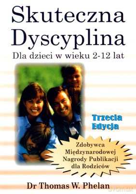 Skuteczna Dyscyplina Dla Dzieci W Wieku 2-12 Lat - Thomas W.Phelan [KSIĄŻKA]