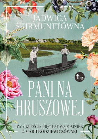 Pani na Hruszowej Dwadzieścia pięć lat wspomnień o Marii Rodziewiczównie - Jadwiga Skirmunttówna [KSIĄŻKA]