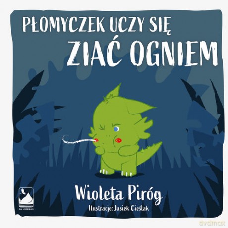 Płomyczek uczy się ziać ogniem - Wioleta Piróg [KSIĄŻKA]