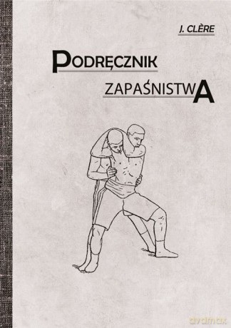 Podręcznik zapaśnictwa - J. Clere [KSIĄŻKA]