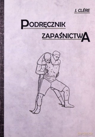 Podręcznik zapaśnictwa - J. Clere [KSIĄŻKA]