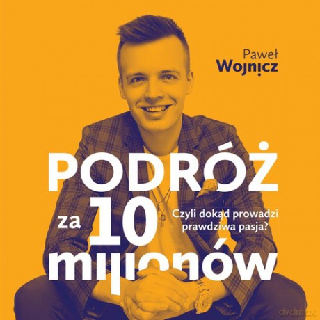 Podróż za 10 milionów - Paweł Wojnicz [KSIĄŻKA]