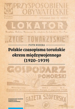 Polskie czasopisma toruńskie okresu międzywojennego (1920-1939) - Piotr Rudera [KSIĄŻKA]