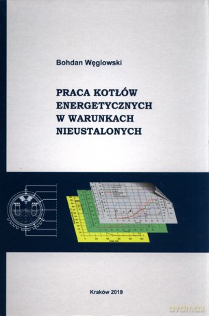 Praca kotłów energetycznych w warunkach nieustalonych - Bohdan Węglowski [KSIĄŻKA]