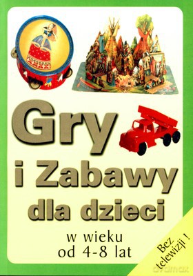 Gry I Zabawy Dla Dzieci W Wieku Od 4-8 Lat [KSIĄŻKA]