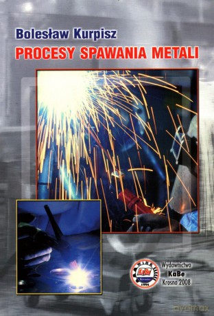 Procesy spawania metali - Bolesław Kurpisz [KSIĄŻKA]