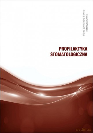 Profilaktyka stomatologiczna - Marta Szymańska-Sowula, Kalarzyna Chmiel [KSIĄŻKA]