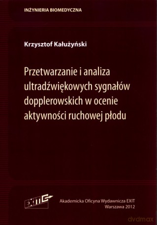 Przetwarzanie i analiza ultradźwiękowych sygnałów dopplerowskich w ocenie aktywności ruchowej płodu - Krzysztof Kałużyński [KSIĄŻKA]