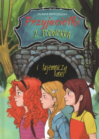 Przyjaciółki z podwórka i tajemniczy tunel - Jolanta Matuszewska [KSIĄŻKA]