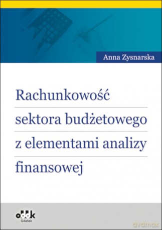 Rachunkowość sektora budżetowego z elementami analizy finansowej - Anna Zysnarska [KSIĄŻKA]
