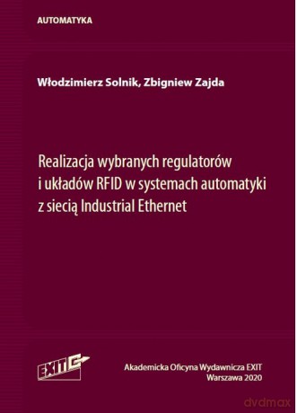 Realizacja wybranych regulatorów i układów RFID w systemach automatyki z siecią Industrial Ethernet - Włodzimierz Solnik, Zbigniew Zajda [KSIĄŻKA]