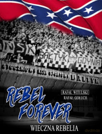 Rebel forever Wieczna rebelia - Rafał Gołuch, Rafał Witulski [KSIĄŻKA]