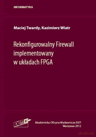 Rekonfigurowalny Firewall implementowany w układach FPGA - Maciej Twardy, Kazimierz Wiatr [KSIĄŻKA]