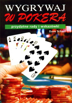Wygrywaj W Pokera Przydatne Rady I Wskazówki - Dave Scharf [KSIĄŻKA]