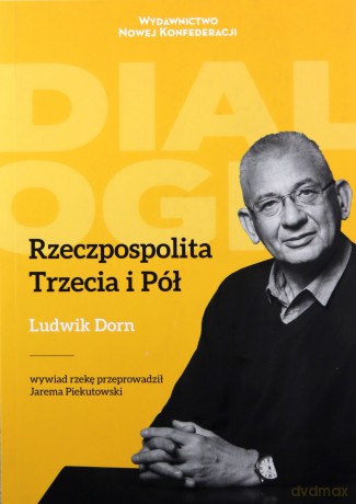 Rzeczpospolita Trzecia i Pół - Jarema Piekutowski, Ludwik Dorn [KSIĄŻKA]
